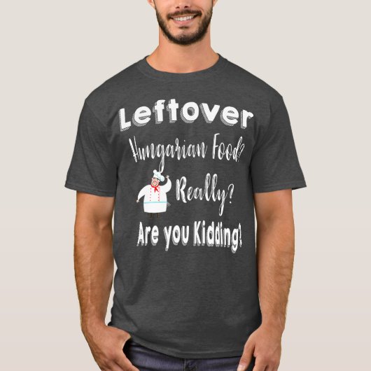 Leftover Quote Hungarian Food T-shirt (Voorkant)