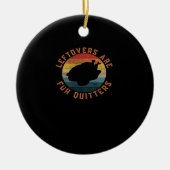 Leftovers Are For Quitters Classic Aesthetic Creat Keramisch Ornament (Voorkant)