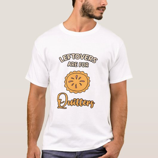 Leftovers Are For Quitters Funny Pie Thanksgiving T-shirt (Voorkant)
