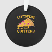 Leftovers Are For Quitters Funny Pizza Thanksgivin Ornament (voorkant)