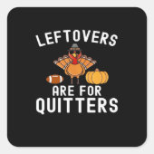 Leftovers Are For Quitters Funny Thanksgiving Day  Vierkante Sticker (Voorkant)