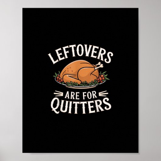 Leftovers Are For Quitters Funny Thanksgiving Food Poster (Voorkant)