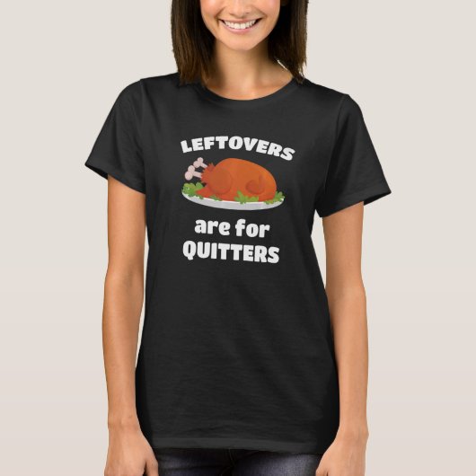 Leftovers Are For Quitters Thanksgiving Christmas T-shirt (Voorkant)