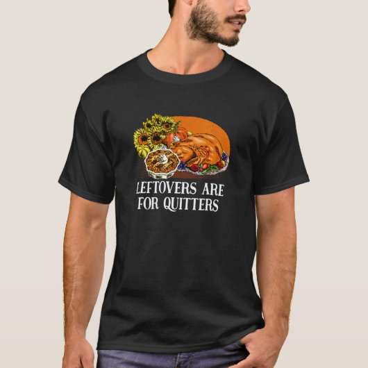 Leftovers Are For Quitters Thanksgiving Humor T-shirt (Voorkant)