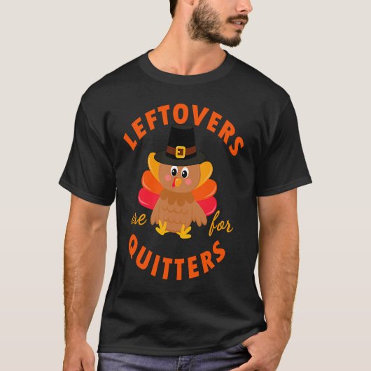 Leftovers Are For Quitters Turkey Christmas T-shirt (Voorkant)