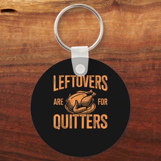 Leftovers Are For Quitters Turkey For Thanksgiving Sleutelhanger (Voorkant)