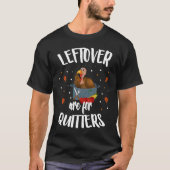 Leftovers Are For Quitters  Turkey Thanksgiving Da T-shirt (Voorkant)