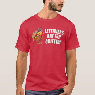 Leftovers zijn bedoeld voor Quitters Thanksgiving  T-shirt