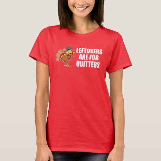 Leftovers zijn bedoeld voor Quitters Thanksgiving  T-shirt (Voorkant)