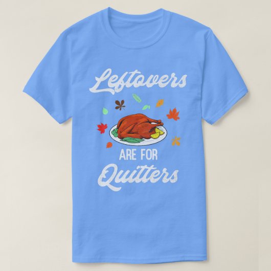 Leftovers zijn voor Quiters Happy Turkey Day Bedan T-shirt (Design voorkant)
