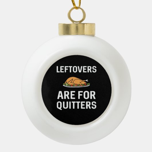 Leftovers zijn voor Quitters Creative Casual Keramische Bal Ornament (Voorkant)