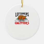 Leftovers zijn voor Quitters Funny Thanksgiving Di Keramisch Ornament (Voorkant)