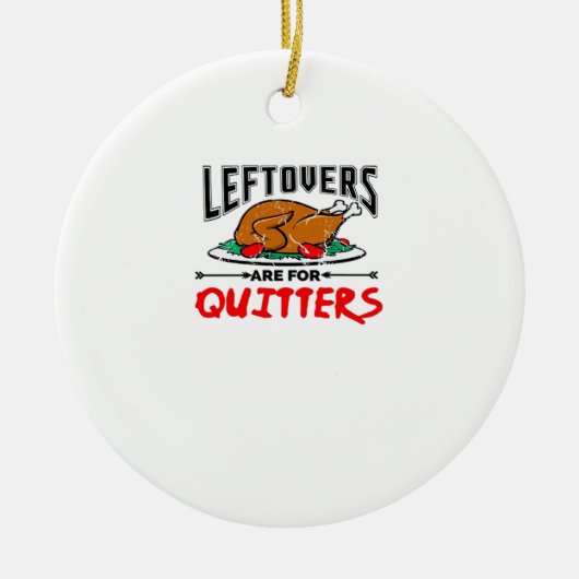 Leftovers zijn voor Quitters Funny Thanksgiving Di Keramisch Ornament (Voorkant)