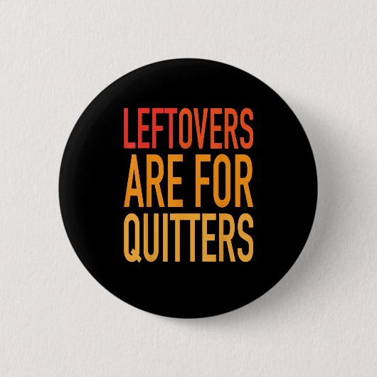 Leftovers zijn voor Quitters Funny Thanksgiving Fa Ronde Button 5,7 Cm (Voorkant)