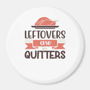 Leftovers zijn voor Quitters Funny Thanksgiving Qu Magneet
