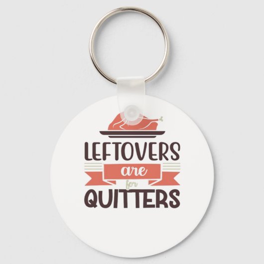 Leftovers zijn voor Quitters Funny Thanksgiving Qu Sleutelhanger (Voorkant)