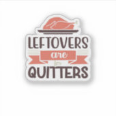 Leftovers zijn voor Quitters Funny Thanksgiving Qu Sticker (Voorkant)