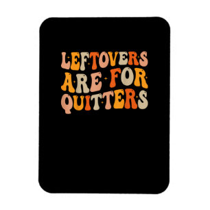 Leftovers zijn voor Quitters Funny Thanksgiving Tu Magneet