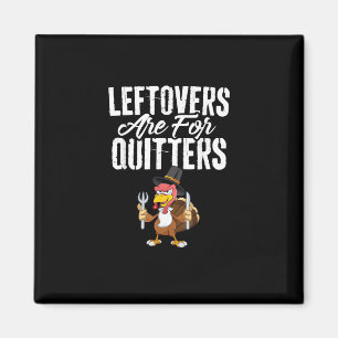 Leftovers zijn voor Quitters Funny Thanksgiving Tu Magneet