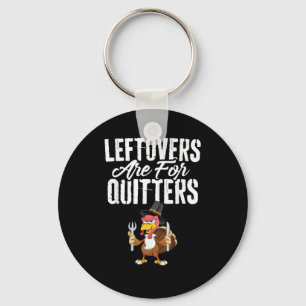 Leftovers zijn voor Quitters Funny Thanksgiving Tu Sleutelhanger