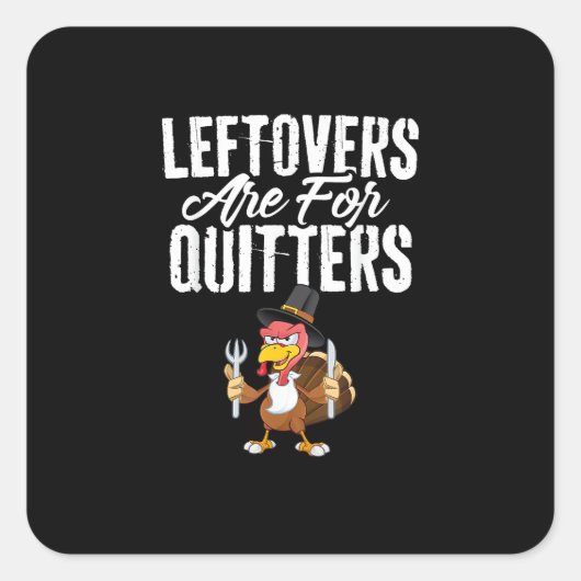 Leftovers zijn voor Quitters Funny Thanksgiving Tu Vierkante Sticker (Voorkant)