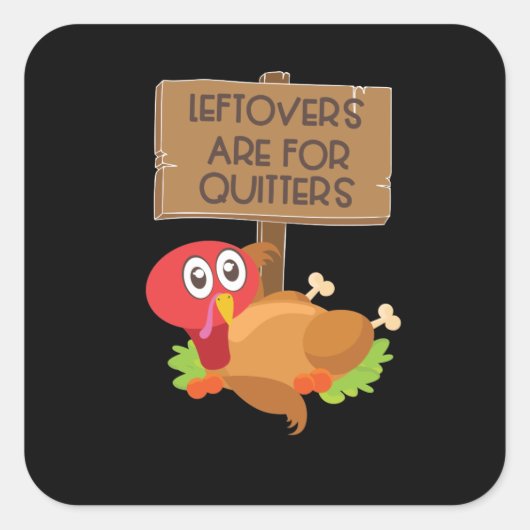 Leftovers zijn voor Quitters Funny Thanksgiving Vierkante Sticker (Voorkant)