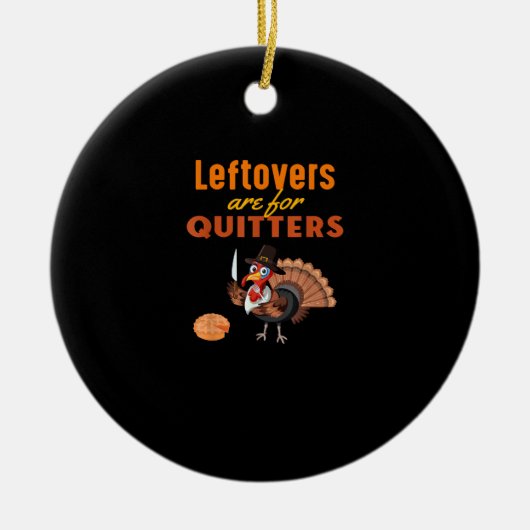 Leftovers zijn voor Quitters Funny Turkey Thanksgi Keramisch Ornament (Voorkant)