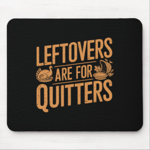 Leftovers zijn voor Quitters Shirt Funny Thanksgiv Muismat