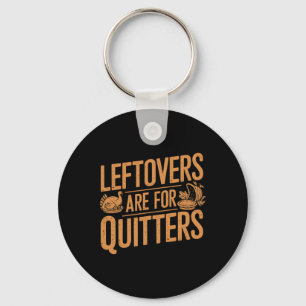 Leftovers zijn voor Quitters Shirt Funny Thanksgiv Sleutelhanger