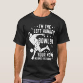 Lefty Bowling heeft Bowler gegeven, je moeder waar T-shirt (Voorkant)