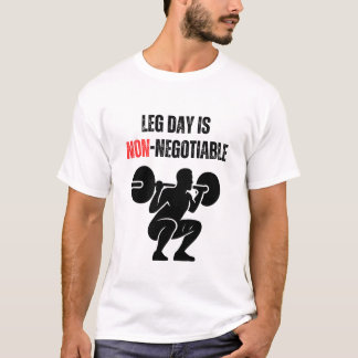 Leg Day Is Non-Negotiable T-shirt