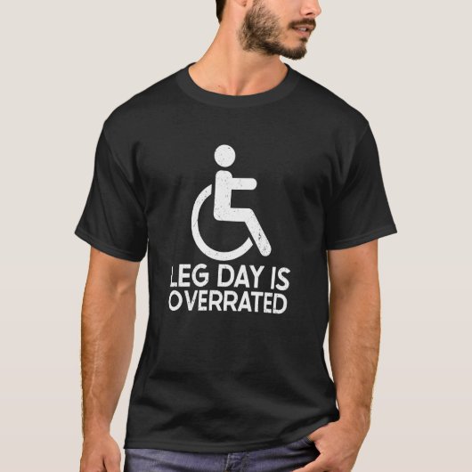 Leg Day Is Overrated Wheelchair Disability Leg Amp T-shirt (Voorkant)