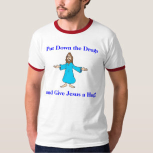 Leg de drugs neer en geef Jezus een Hug! T-shirt