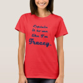 Leg het me uit alsof ik Tracey ben T-shirt (Voorkant)