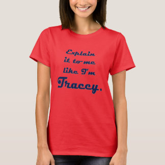 Leg het me uit alsof ik Tracey ben T-shirt