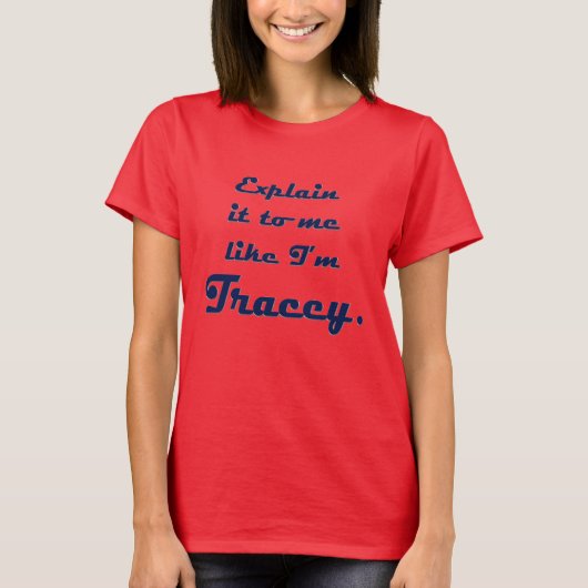 Leg het me uit alsof ik Tracey ben T-shirt (Voorkant)