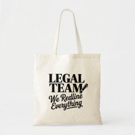 Legal Team – We Redline Everything Tote Bag