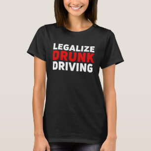 Legaliseer Drink rijden familie sarcastisch Gezegd T-shirt