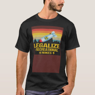 Legaliseer Recreatieve kernwapens  T-shirt