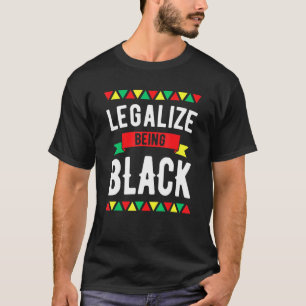 Legalize Being Black History Maand African America T-shirt
