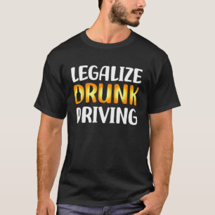 Legalize Drink Driving Apparel T-shirt