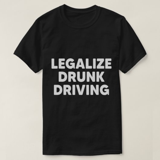 Legalize Drink Driving Funny Drink driver Sarca T-shirt (Design voorkant)