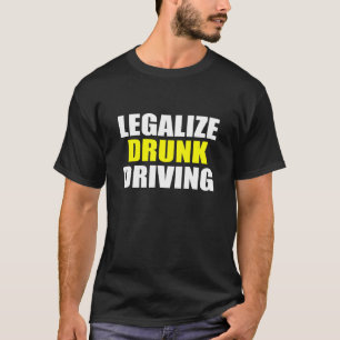 Legalize Drink Driving sarcastisch gezegde Gezegde T-shirt