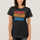 Legalize Nuclear Bombs Apparel T-shirt (Voorkant)