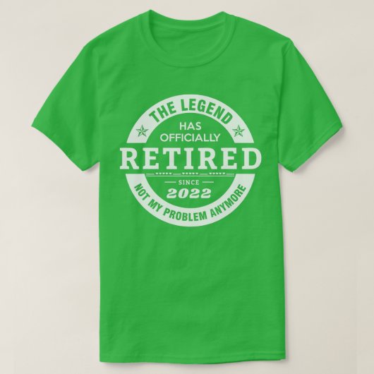 Legend Has Officially Retired 2022 Not My Problem T-shirt (Design voorkant)