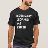 Legendarische organist is met pensioen t-shirt (Voorkant)