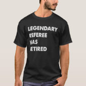 Legendarische scheidsrechter is met pensioen t-shirt (Voorkant)