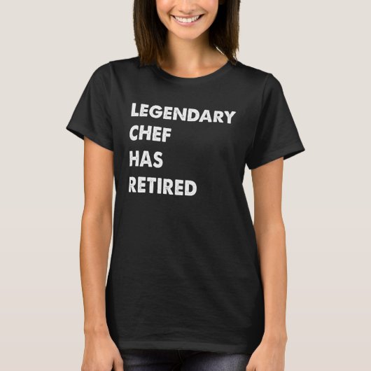 Legendary Chef Has Retired T-shirt (Voorkant)