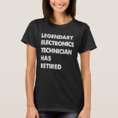 Legendary Electronics Technician Has Retired T-shirt (Voorkant)