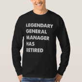 Legendary General Manager Has Retired T-shirt (Voorkant)